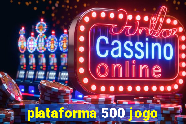 plataforma 500 jogo